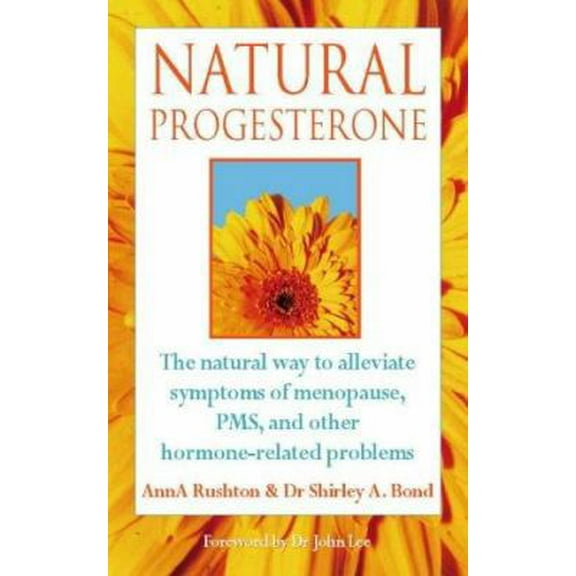 Pre-Owned Natural Progesterone: The Natural Way to Alleviate Symptoms of Menopause, Pms, and Other Hormone-Related Problems (Paperback) 0722537662 9780722537664