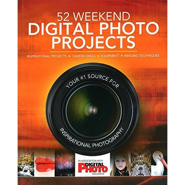 52 Projets Photo Numériques de Week-End: Projets Inspirants*Compétences de Caméra*Équipement*Techniques d'Imagerie