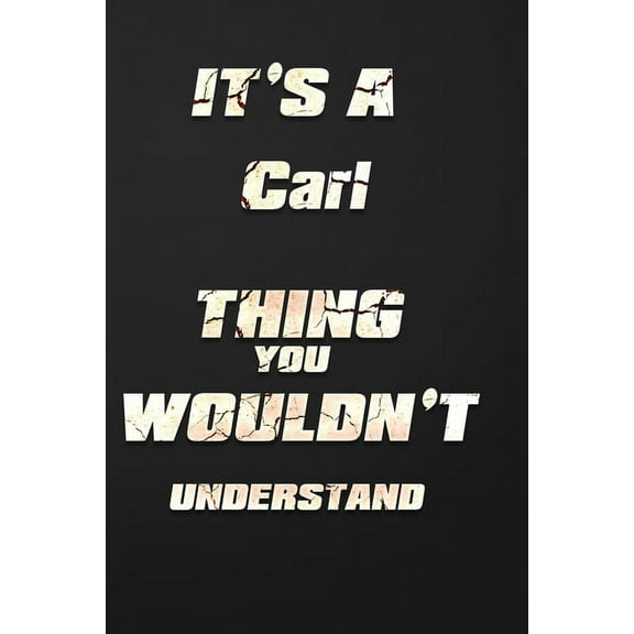It's a Carl Thing You Wouldn't Understand: funny birthday notebook, Show you care with our personalized family member books, with 120 pages to write, ... books are ideal for all the family (Paperback)