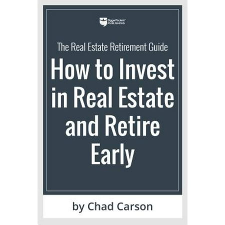 Retire Early with Real Estate : How Smart Investing Can Help You Escape the 9-5 Grind and Do More of What (Best Real Estate Markets To Invest In)