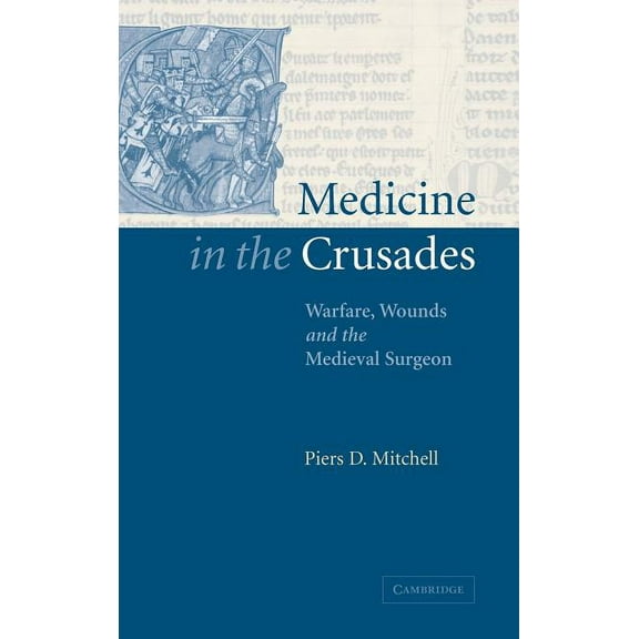 Medicine in the Crusades: Warfare, Wounds and the Medieval Surgeon, (Hardcover)