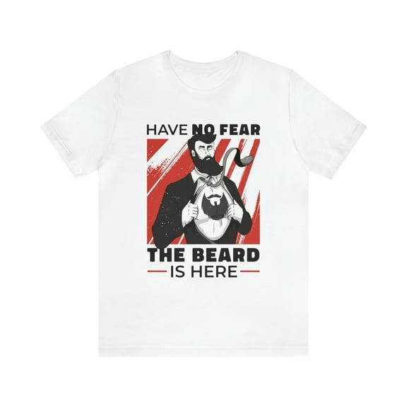 Have No Fear The Beard is Here Shirt