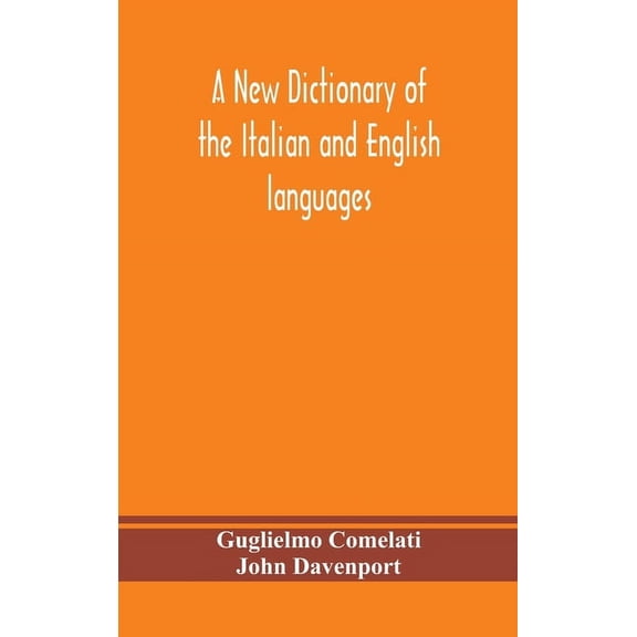 A New Dictionary Of The Italian And English Languages, Based Upon That Of Baretti, And Containing, Among Other Additions, (Hardcover)