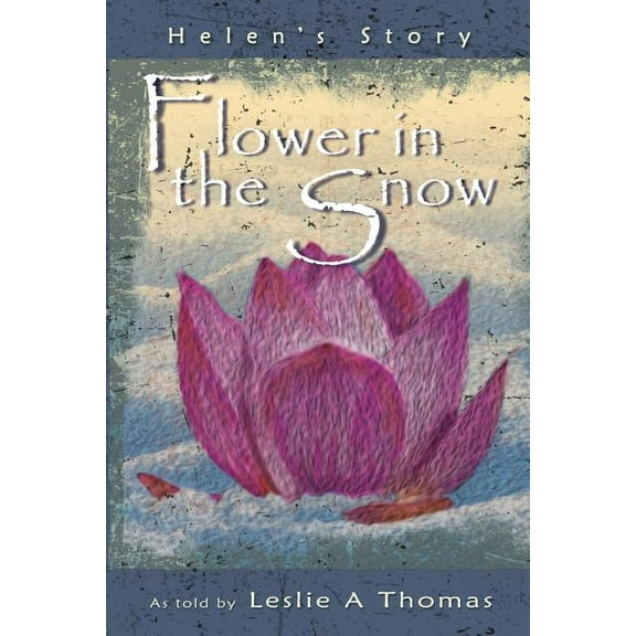 Flower in the Snow : Helen?s Story