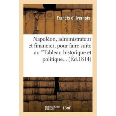 Napoleon, Administrateur Et Financier, Pour Faire Suite Au 'Tableau ...