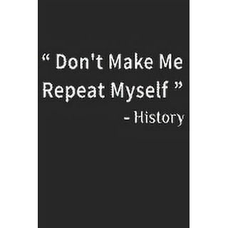Dont Make Me Repeat Myself History Gifts Sticker