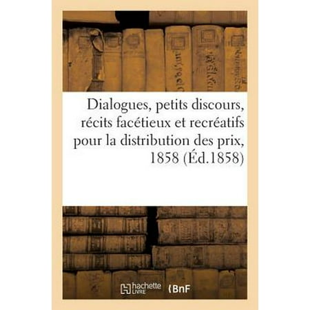 Dialogues, Petits Discours, R Cits Fac Tieux Et Recr Atifs Pour La Distribution Des Prix De