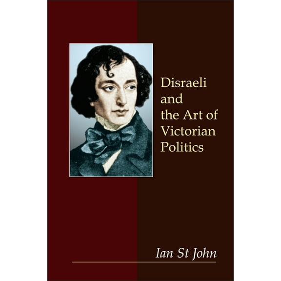 Anthem Perspectives in History Disraeli and the Art of Victorian Politics, (Hardcover)