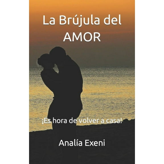 La BrÃºjula del Amor: Â¡Es hora de volver a casa! (Spanish Edition)