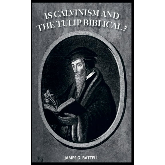 Is Calvinism and the TULIP Biblical?, (Paperback)
