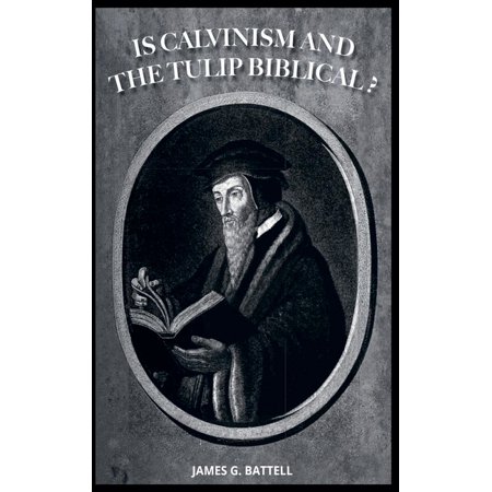 Is Calvinism and the TULIP Biblical? (Paperback)