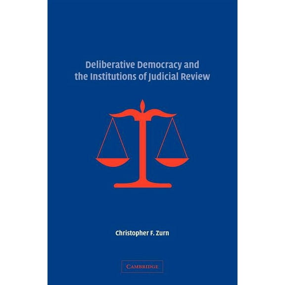 Deliberative Democracy and the Institutions of Judicial Review, (Paperback)