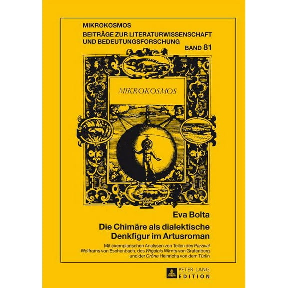 Mikrokosmos Die Chimaere als dialektische Denkfigur im Artusroman: Mit exemplarischen Analysen von Teilen des Parzival Wolframs von , Book 81, (Hardcover)
