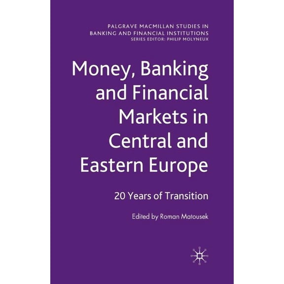 Palgrave MacMillan Studies in Banking an Money, Banking and Financial Markets in Central and Eastern Europe: 20 Years of Transition, (Paperback)