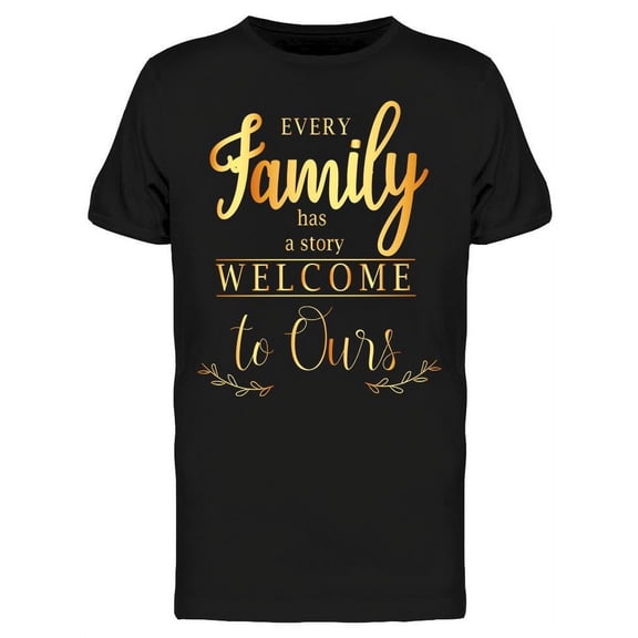 Family Has Story Welcome To Ours T-Shirt Men -Image by Shutterstock, Male Small