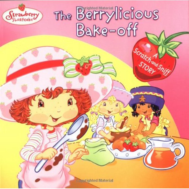 The Berrylicious Bake Off A Scratch And Sniff Story Strawberry Shortcake Pre Owned Paperback Monique Stephens Walmart Com