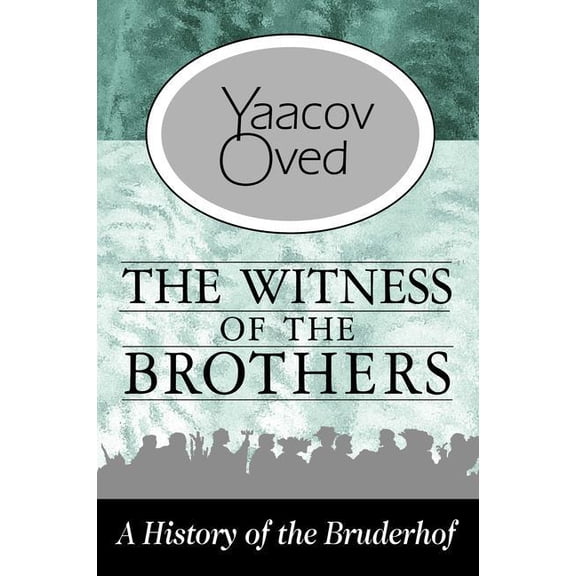 The Witness of the Brothers: A History of the Bruderhof, (Hardcover)