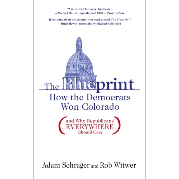 The Blueprint: How the Democrats Won Colorado (and Why Republicans Everywhere Should Care), (Paperback)
