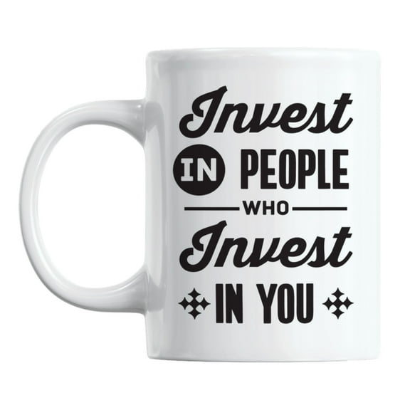 Invest in People Who Invest in You Quotes White Ceramic Coffee & Tea Mug (11oz)