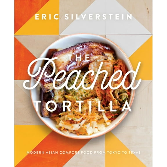 The Peached Tortilla: Modern Asian Comfort Food from Tokyo to Texas, (Hardcover)