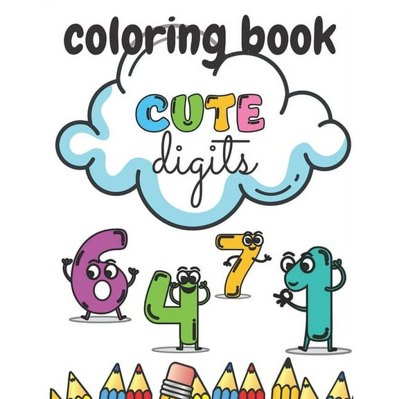 Cute Digits Coloring Book: Numbers For Kinds Relieving Stress Fun Learnig Development, (Paperback)