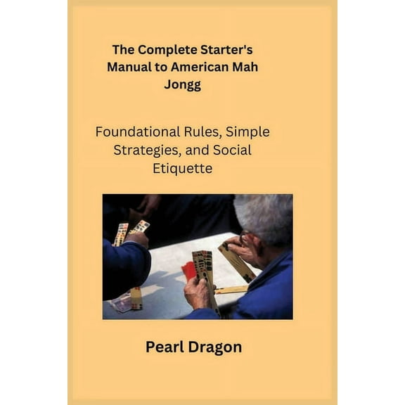 The Complete Starter's Manual to American Mah Jongg, (Paperback)