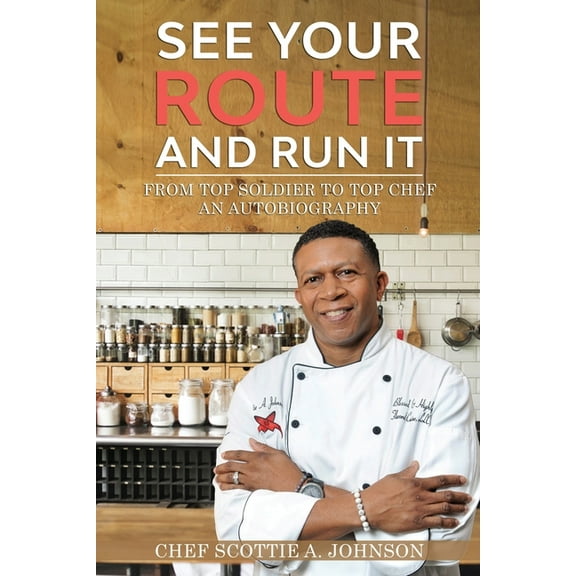 See Your Route and Run It: From Top Soldier to Top Chef, (Paperback)