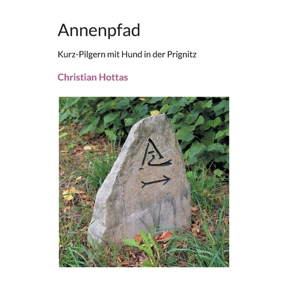 Annenpfad: Kurz-Pilgern mit Hund in der Prignitz, (Paperback)
