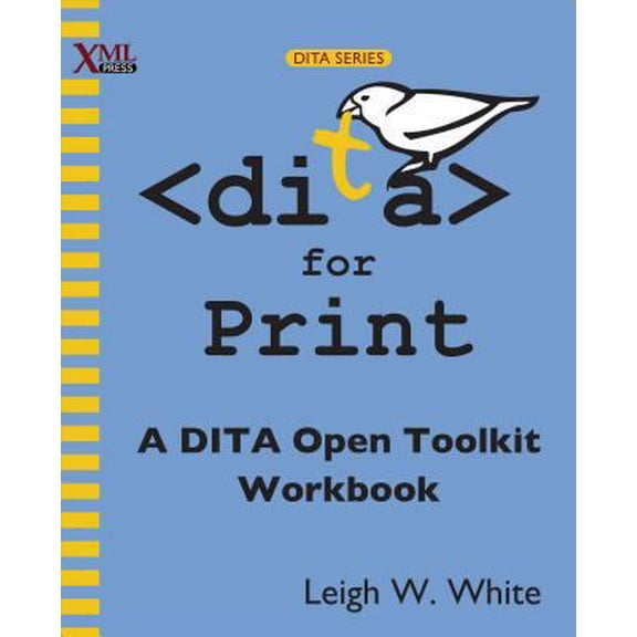 Pre-Owned Dita for Print: A Dita Open Toolkit Workbook (Paperback) 1937434052 9781937434052