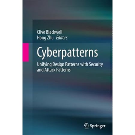 Pre-Owned Cyberpatterns: Unifying Design Patterns with Security and Attack Patterns (Paperback)