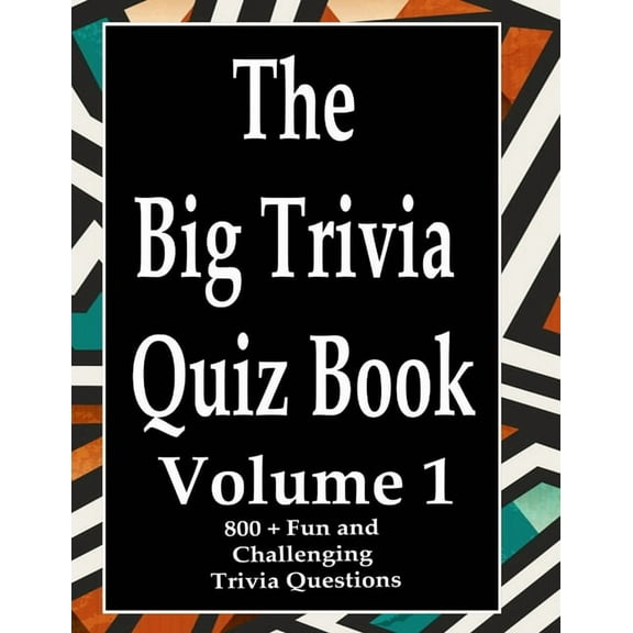 The Big Trivia Quiz Book, Volume 1: 800 Questions, Teasers, and Stumpers For When You Have Nothing But Time Paperback - 800 MORE Fun and Challenging T