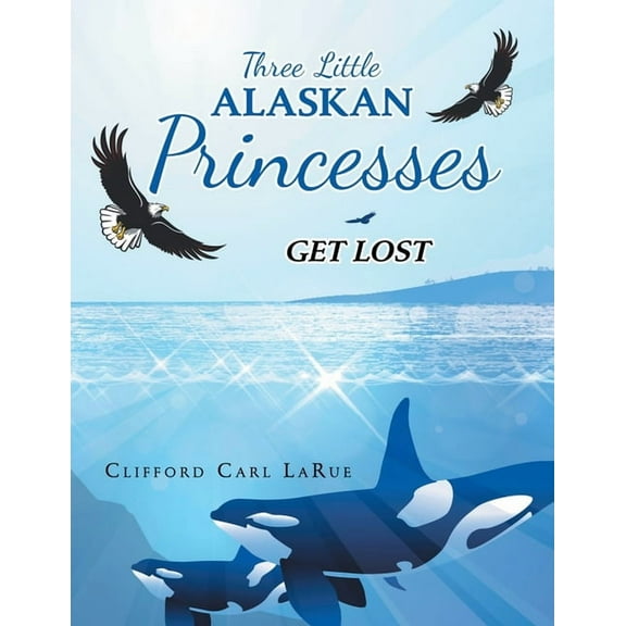 Three Little Alaskan Princesses: Get Lost (Paperback)