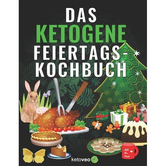 Das Ketogene Feiertags-Kochbuch: Rezepte für Hauptmahlzeiten, Desserts, Süßigkeiten, & mehr (Paperback)