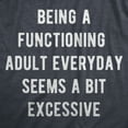 thumbnail image 2 of Womens Being A Functioning Adult Everyday Seems A Bit Excessive T Shirt Funny Adulthood Joke Tee for Ladies Womens Graphic Tees, 2 of 9