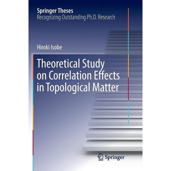 Springer Theses Theoretical Study on Correlation Effects in Topological Matter, (Paperback)