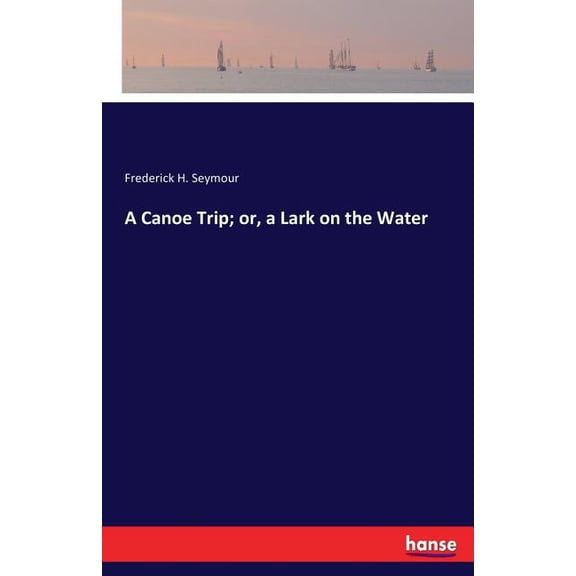 A Canoe Trip; or, a Lark on the Water, (Paperback)
