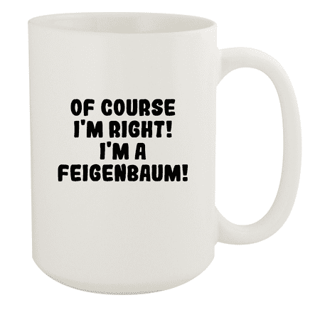 

Of Course I m Right! I m A Feigenbaum! - Ceramic 15oz White Mug White