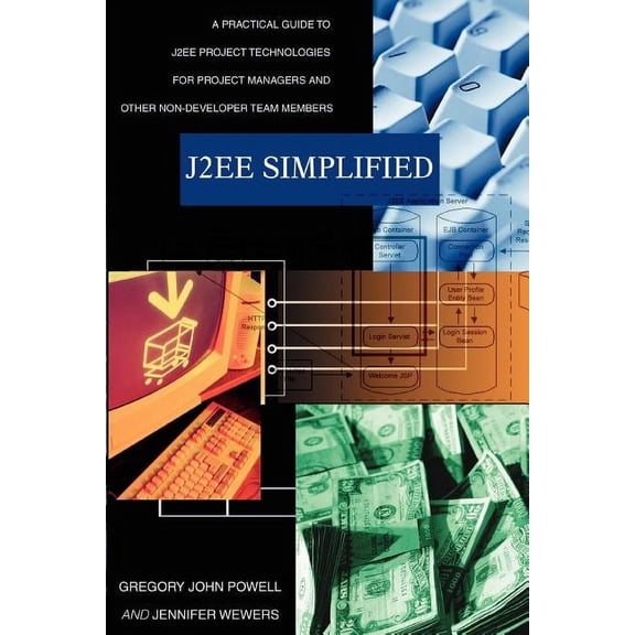 J2ee Simplified: A Practical Guide to J2ee Project Technologies for Project Managers and Other Non (Paperback) by Gregory John Powell, Jennifer Wewers