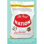 Pet Food Nation: The Smart, Easy, and Healthy Way to Feed Your Pet Now, (Paperback)