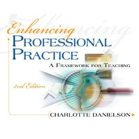 Enhancing Professional Practice : A Framework for (Best Practice Teaching Methods)