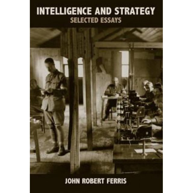 Intelligence and Strategy: Selected Essays (Studies in Intelligence)