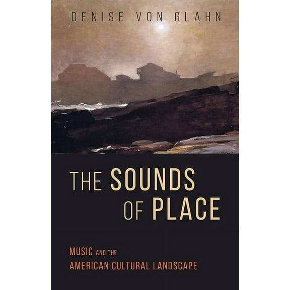 Music in American Life The Sounds of Place: Music and the American Cultural Landscape, (Paperback)