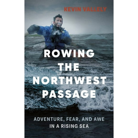 Rowing the Northwest Passage: Adventure, Fear, and Awe in a Rising Sea (Paperback)