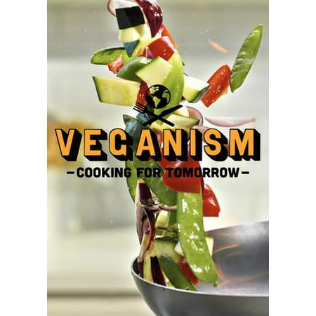 Veganism: Cooking for Tomorrow