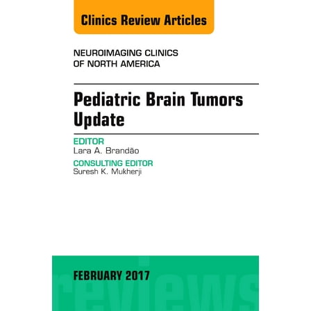 Pediatric Brain Tumors Update, An Issue of Neuroimaging Clinics of North America