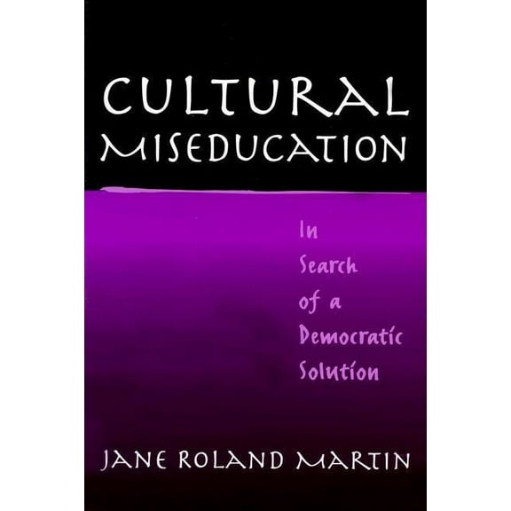 John Dewey Lecture: Cultural Miseducation: In Search of a Democratic Solution (Paperback)