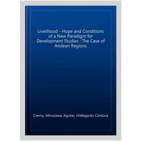 Pre-Owned Livelihood - Hope and Conditions of a New Paradigm for Development Studies : The Case of Andean Regions