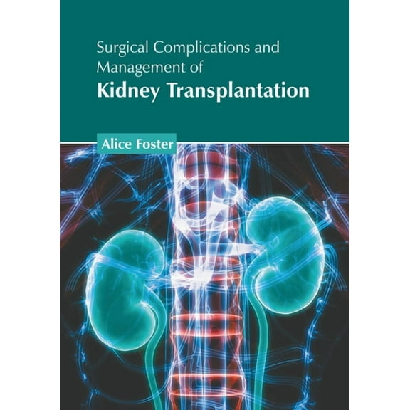 Surgical Complications and Management of Kidney Transplantation, (Hardcover)