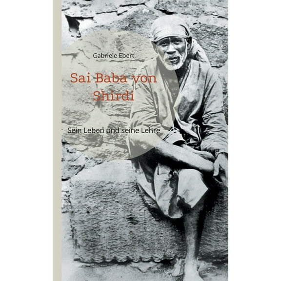 Sai Baba von Shirdi: Sein Leben und seine Lehre, (Paperback)