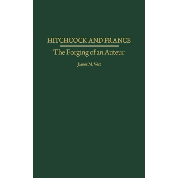 Hitchcock and France: The Forging of an Auteur, (Hardcover)